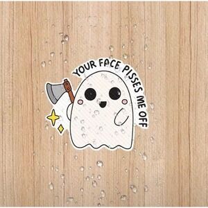 Your Face P*sses Me Off Ghost Axe Vinyl Sticker Sarcastic Dark Humor 3"